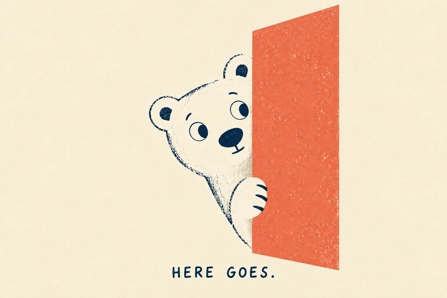 A bear peeking around a doorway above the words Here Goes.